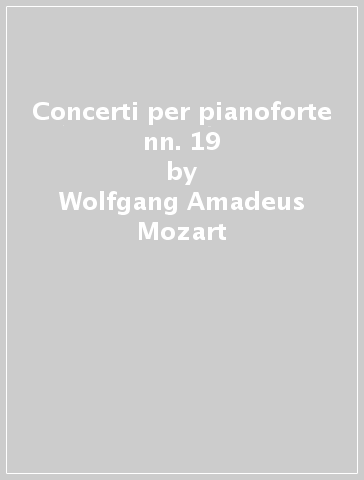 Concerti per pianoforte nn. 19 - Wolfgang Amadeus Mozart