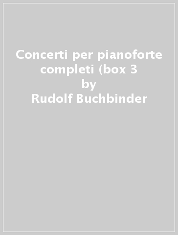 Concerti per pianoforte completi (box 3 - Rudolf Buchbinder