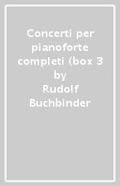 Concerti per pianoforte completi (box 3