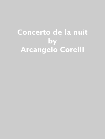 Concerto de la nuit - Arcangelo Corelli