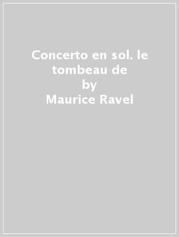 Concerto en sol. le tombeau de - Maurice Ravel