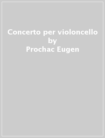 Concerto per violoncello - Prochac Eugen