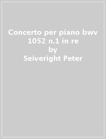 Concerto per piano bwv 1052 n.1 in re - Seiveright Peter