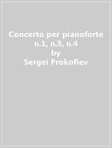 Concerto per pianoforte n.1, n.3, n.4 - Sergei Prokofiev