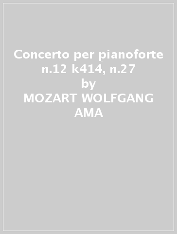 Concerto per pianoforte n.12 k414, n.27 - MOZART WOLFGANG AMA