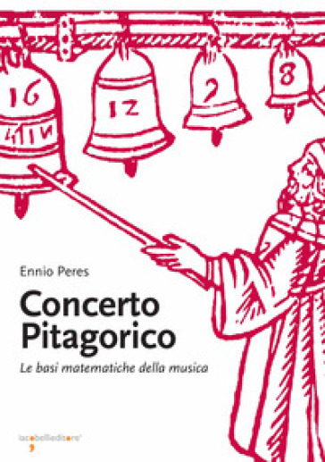 Concerto pitagorico. Le basi matematiche della musica - Ennio Peres