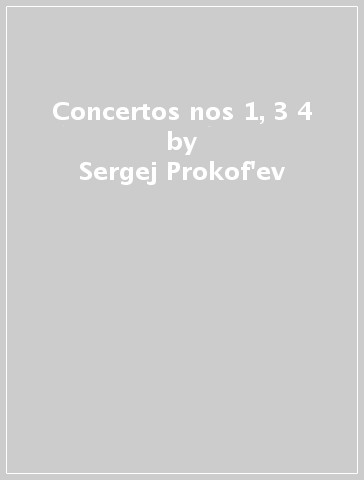 Concertos nos 1, 3 & 4 - Sergej Prokof