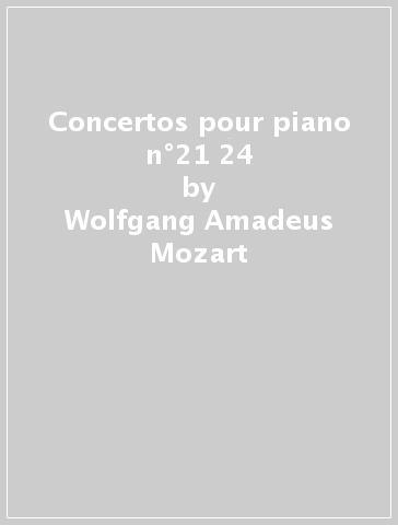 Concertos pour piano n°21 & 24 - Wolfgang Amadeus Mozart