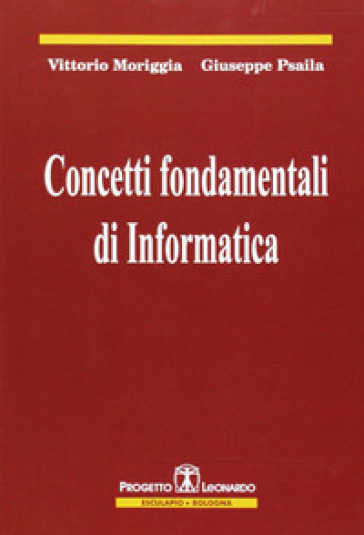 Concetti fondamentali di informatica - Vittorio Moriggia - Giuseppe Psaila