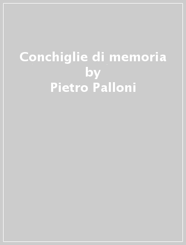 Conchiglie di memoria - Pietro Palloni