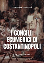 I Concili Ecumenici di Costantinopoli