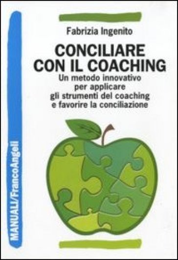 Conciliare con il coaching. Un metodo innovativo per applicare gli strumenti del coaching e favorire la conciliazione - Fabrizia Ingenito