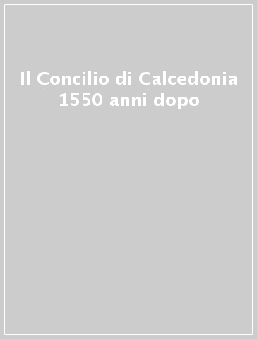 Il Concilio di Calcedonia 1550 anni dopo