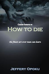 Concise Lectures on How To Die