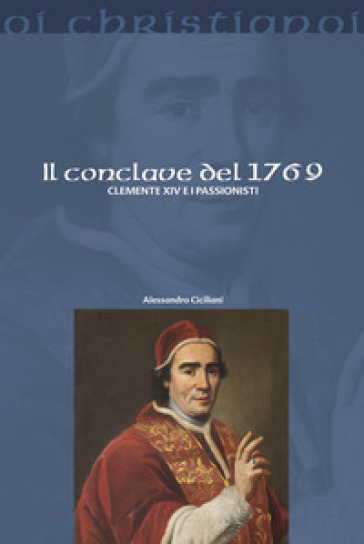 Il Conclave del 1769. Clemente XIV e i Passionisti - Alessandro Ciciliani