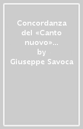 Concordanza del «Canto nuovo» di Gabriele D Annunzio. Concordanza, liste di frequenza, indici