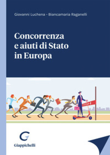 Concorrenza e aiuti di stato in Europa - Giovanni Luchena - Biancamaria Raganelli