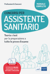 Concorsi per assistente sanitario. Teoria e test per la preparazione a tutte le prove d esame