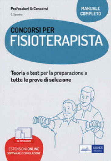 Concorsi per fisioterapisti. Teoria e test per la preparazione a tutte le prove di selezione. Con espansione online. Con software di simulazione - Giuseppe Sannino