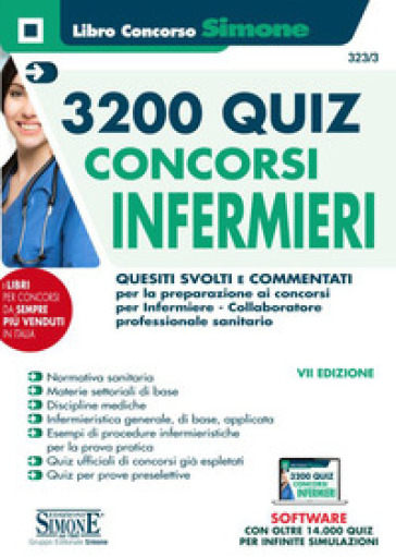 Concorsi infermieri 3200 quiz. Quesiti svolti e commentati per la preparazione ai concorsi per infermiere e collaboratore professionale sanitario. Con software di simulazione