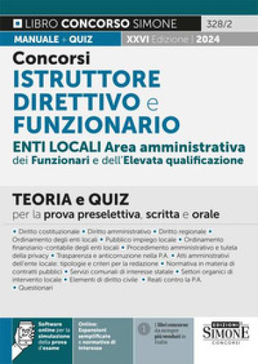 Concorsi istruttore direttivo e funzionario. Enti locali area amministrativa dei funzionari e dell'elevata qualificazione (categoria D). Teoria e quiz per la prova preselettiva, scritta e orale. Con software di simulazione