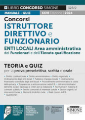 Concorsi istruttore direttivo e funzionario. Enti locali area amministrativa dei funzionari e dell elevata qualificazione (categoria D). Teoria e quiz per la prova preselettiva, scritta e orale. Con software di simulazione