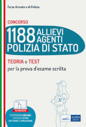 Concorso 1188 allievi agenti Polizia di Stato. Teoria e test per la prova d esame scritta. Con espansione online. Con software di simulazione