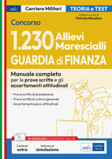 Concorso 1230 Allievi Marescialli Guardia di Finanza. Manuale completo per le prove scritte e gli accertamenti attitudinali. Con software di simulazione