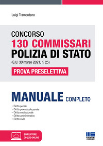 Concorso 130 Commissari Polizia di Stato (G.U. 30 marzo 2021, n. 25). Prova preselettiva. Con aggiornamenti online. Con software di simulazione - Luigi Tramontano