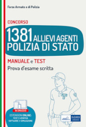 Concorso 1381 Allievi Agenti Polizia di Stato. Manuale e test. Prova d esame scritta. Con software di simulazione