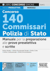 Concorso 140 commissari Polizia di Stato. Manuale per la preparazione alle prove preselettiva e scritta. Con espansione online. Con software di simulazione