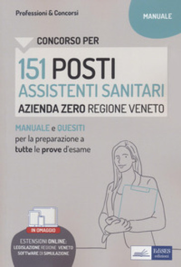 Concorso per 151 posti Assistenti sanitari, Azienda zero, Regione Veneto. Manuale e quesiti per la preparazione a tutte le prove d'esame. Con software di simulazione