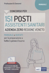 Concorso per 151 posti Assistenti sanitari, Azienda zero, Regione Veneto. Manuale e quesiti per la preparazione a tutte le prove d