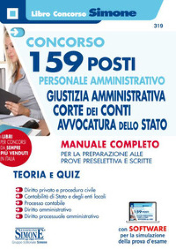 Concorso 159 posti personale amministrativo. Giustizia amministrativa, Corte dei Conti, Avvocatura dello Stato. Manuale completo per la preparazione alle prove preselettiva e scritte. Con software di simulazione