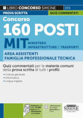 Concorso 160 posti MIT Ministero delle Infrastrutture e dei Trasporti. Area Assistenti famiglia professionale tecnica. Quiz. Software con oltre 12.000 quiz per la simulazione della prova. Quiz commentati per le materie comuni della prova scritta di tutti i profili. Con software di simulazione