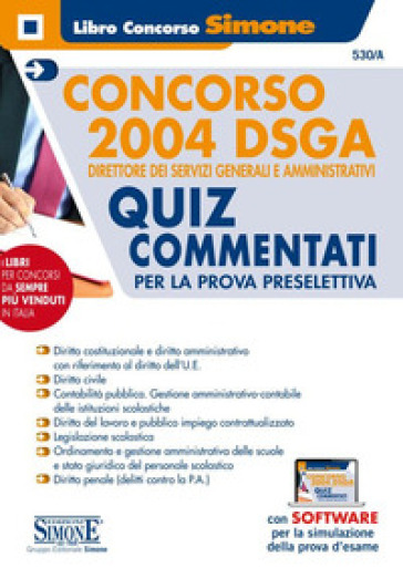 Concorso 2004 DSGA. Direttore dei servizi generali e amministrativi. Quiz Commentati per la prova preselettiva. Con software di simulazione