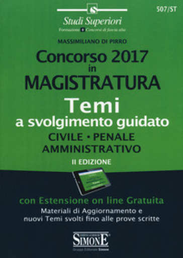 Concorso 2017 in magistratura. Temi a svolgimento guidato. Civile, penale, amministrativo. Con espansione online - Massimiliano Di Pirro