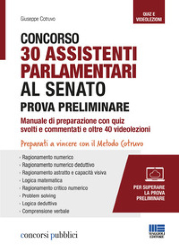 Concorso 30 assistenti parlamentari al senato. Prova preliminare. Manuale di preparazione con quiz svolti e commentati e oltre 40 videolezioni. Con software di simulazione. Con Video - Giuseppe Cotruvo