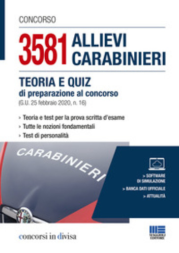 Concorso 3581 allievi carabinieri. Teoria e quiz di preparazione al concorso (G.U. 25 febb...