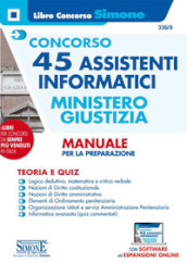 Concorso 45 assistenti informatici. Ministero Giustizia. Manuale per la preparazione. Teoria e quiz. Con espansione online. Con software di simulazione