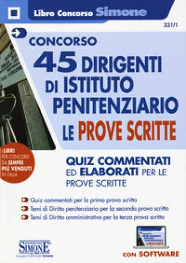 Concorso 45 dirigenti di istituto penitenziario. Le prove scritte. Quiz commentati ed elaborati per le prove scritte. Con software di simulazione