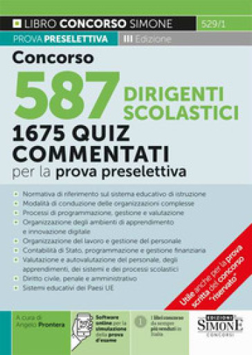 Concorso 587 dirigente scolastico. 1675 quiz commentati per la prova preselettiva. Normativa di riferimento sul sistema educativo di istruzione. Con software di simulazione