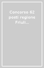 Concorso 62 posti regione Friuli Venezia Giulia. Istruttore e istruttore direttivo contabile negli enti locali. Area economico-finanziaria cat. C E D. Manuale completo. Nuova ediz. Con software di simulazione