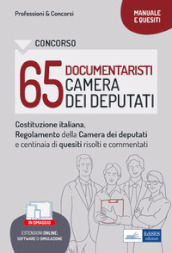 Concorso 65 documentaristi Camera dei Deputati. Costituzione italiana, Regolamento della Camera dei Deputati e Quesiti commentati per la prova preselettiva. Con software di simulazione