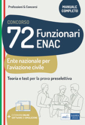 Concorso 72 funzionari ENAC (Ente Nazionale Aviazione Civile). Teoria e test per la prova preselettiva. Manuale completo. Con espansione online. Con software di simulazione