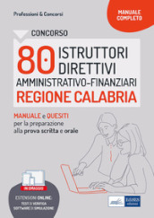 Concorso 80 istruttori direttivi amministrativo-finanziari. Regione Calabria. Manuale e quesiti per la prova scritta e l