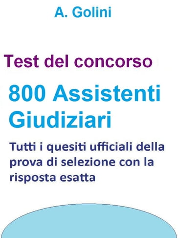 Concorso 800 Assistenti giudiziari - Test ufficiali con risposta esatta - A. Golini