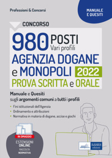 Concorso 980 posti Agenzia Dogane e Monopoli. Ordinamento e attribuzioni dell'Agenzia delle Dogane e dei Monopoli (ADM). Con raccolta normativa online