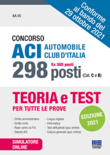Concorso ACI Automobile Club d'Italia 298 posti (ex 305 posti) (Cat. C e B). Con software di simulazione - AA.VV. Artisti Vari