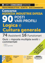 Concorso Agenzia Industrie Difesa. 90 posti vari profili. Logica e cultura generale. 74 assistenti 16 funzionari. Quiz. Con software di simulazione. Con videolezioni di logica